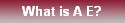 What is A E?